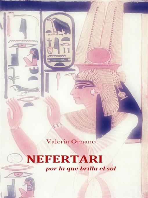 Title details for Nefertari--Por La Que Brilla El Sol by Valeria Ornano - Available